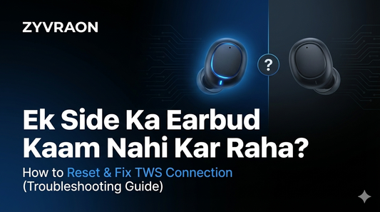 Ek Side Ka Earbud Kaam Nahi Kar Raha? (How to Reset & Fix TWS Connection)